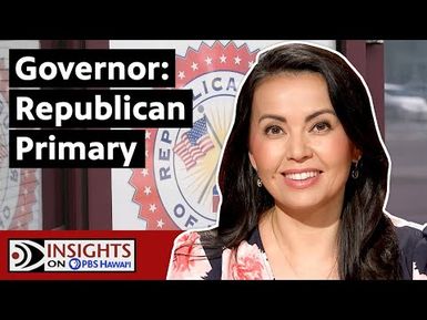 Governor: Republican Primary | INSIGHTS ON PBS HAWAIʻI