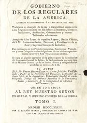 Gobierno de los regulares de la América, ajustado religiosamente á la voluntad del Rey : trabajado en obsequio de la paz y tranquilidad conveniente á los regulares mismos con los señores diocesanos, virreyes, presidentes, audiencias, gobernadores y demás tribunales subalternos ..., 1