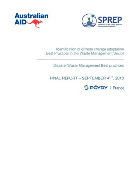 Identification of climate change adaptation Best Practices in the Waste Management Sector : Disaster Waste Management Best Practices - Final Report September 4th, 2013