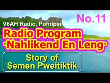 Nahlikend En Leng Radio Program 11, "Story of Semen Pweitiktik"