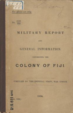 Military report and general information concerning the Colony of Fiji / compiled by the General Staff, War Office.