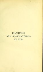 Filariasis and elephantiasis in Fiji; being a report to the London School of Tropical Medicine [electronic resource]