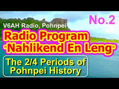 Nahlikend En Leng Radio Program 2, "the Second-Fourth Periods of Pohnpei History"