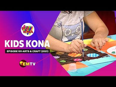 Kids Kona - Episode 101, 2021 ARTS & CRAFT