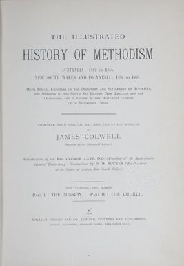 The Illustrated history of Methodism : Australia, 1812 to 1855, New South Wales and Polynesia, 1856 to 1902 : with special chapters on the discovery and settlement of Australia ... leading up to Methodist Union / compiled from official records and other sources by James Colwell ; introduction by George Lane.