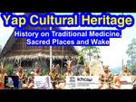 History on Traditional Yapese Medicine, Sacred Places and Wake, Yap