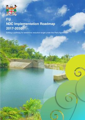 Fiji : NDC implementation roadmap 2017-2030 : setting a pathway for emissions reduction target under the Paris Agreement