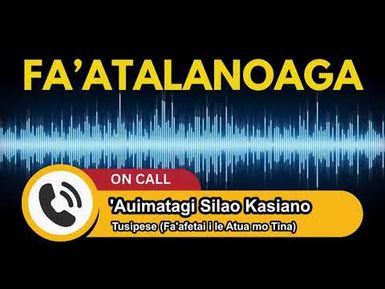 Interview - Fa'afetai 'i le Atua mo Tinā (Kasiano Family) - Auimatagi Talipisi Silao Kasiano Le'imoa