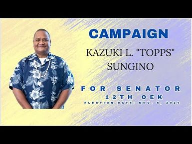 KAZUKI L. "TOPPS" SUNGINO FOR SENATOR 12TH OEK 2024 (22MAY24)