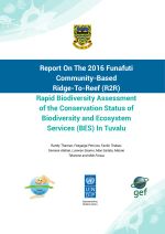 Report on the 2016 Funafuti Community-based Ridge-To-Reef (R2R). Rapid biodiversity assessment of the conservation status of biodiversity and ecosystem services (BES) in Tuvalu.