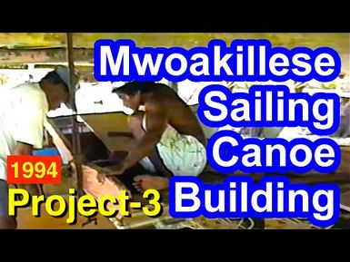 Mwoakillese Sailing Canoe Building Documentation Project 3
