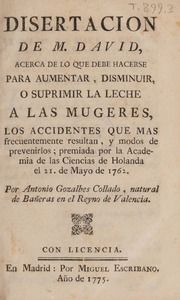 Disertacion ... acerca de lo que debe hacerse para aumentar, disminuir, o suprimir la leche a las mugeres, los accidentes que mas frecuentemente resultan, y modos de prevenirlos; premiada por la Academia de las Ciencias de Holanda el 21. de mayo de 1762