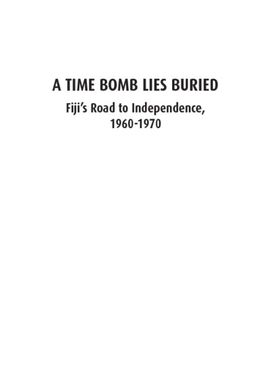 ["A Time Bomb Lies Buried  : Fiji's Road to Independence, 1960-1970"]