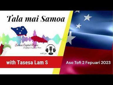 Tala mai Samoa - 2 FEB 2023 - Samoa Capital Radio