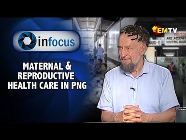 InFocus Episode 22- Maternal and Reproductive Healthcare in PNG.