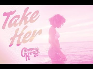 Take Her - Common Kings