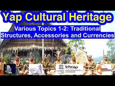 Various Topics 1-2: History on Traditional Structures, Accessories, Currencies, Yap
