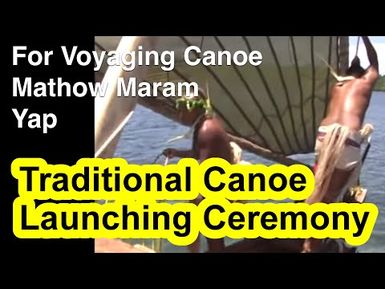 Traditional Canoe Launching Ceremony for Voyaging Canoe Mathow Maram, Yap