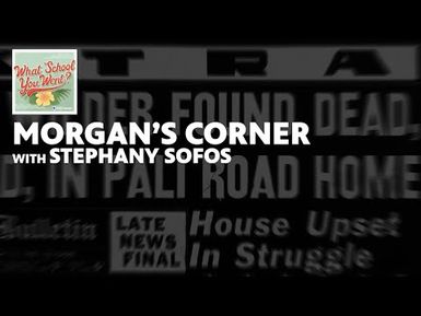 Morgan's Corner (with Stephany Sofos) | WHAT SCHOOL YOU WENT?