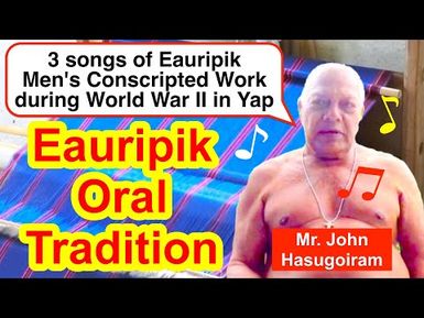 Three songs of Eauripik Men's Conscripted Work during World War II in Yap