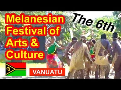 Vanuatu, 6th Melanesian Festival of Arts and Culture