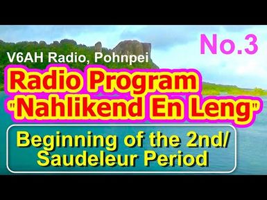 Nahlikend En Leng Radio Program 3, "the Beginning of the Second/Saudeleur Period"