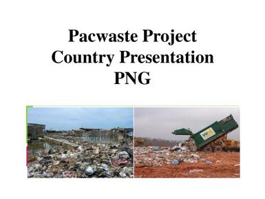 PacWastePlus steering committee meeting, 10-12 February 2020, Apia, Samoa : Country presentation - Papua New Guinea (PNG)