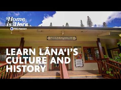 Lanai Culture & Heritage Center: Preserving Lānaʻi’s History, Land, and Community | Home is Here