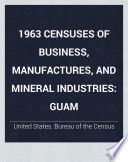 1963 censuses of business, manufactures, and mineral industries: Guam