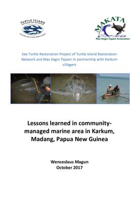 Sea Turtle Restoration Project of Turtle Island Restoration Network and Mas Kagin Tapani in partnership with Karkum villagers - Lessons learned in community-managed marine area in Karkum, Madang, Papua New Guinea