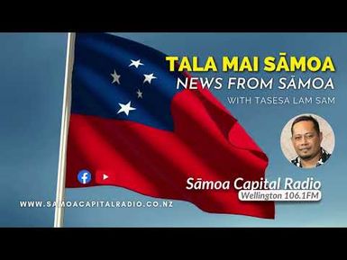 Tala mai Sāmoa - 10 JULY 2026 - Sāmoa Capital Radio