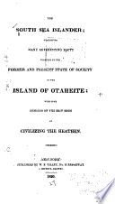 The South Sea islander : containing many interesting facts relative to the former and present state of society in the island of Otaheite ; with some remarks on the best mode of civilizing the heathen