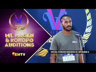 Vocal Fusion Season 10 - EPISODE 2 - Mt. Hagen & Kokopo Auditions