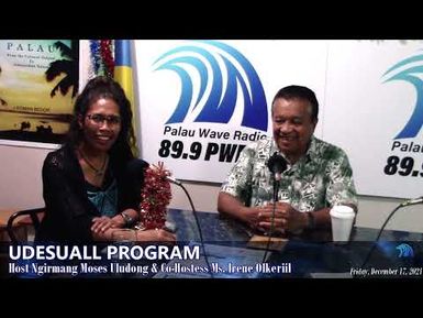 Udesuall Program with host Ngirmang Moses Uludong & co-hostess Ms. Irene Olkeriil (12/17/2021)