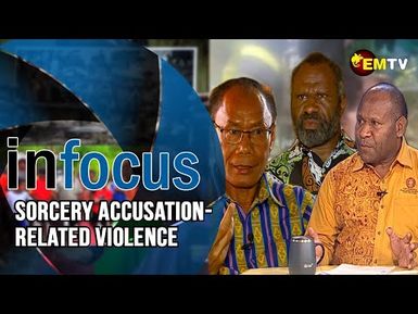 Infocus Episode 38- Sorcery Accusation-Related Violence in PNG.