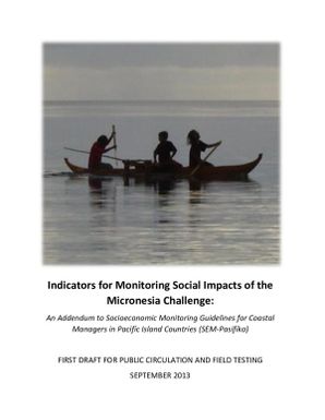 Indicators for monitoring social impacts of the Micronesia challenge: an addendum to socioeconomic monitoring guidelines for coastal managers in Pacific Island countries (SEM-Pasifika)