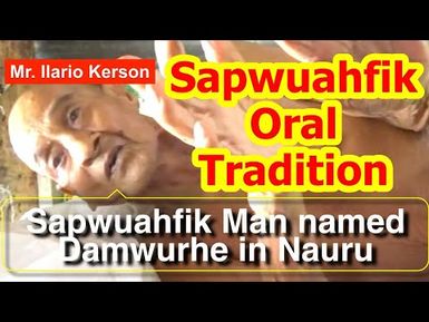 Account of a Sapwuahfik Man Named Damwurhe in Nauru