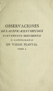 Observaciones de las eficaces virtudes nuevamente descubiertas ó comprobadas en varias plantas