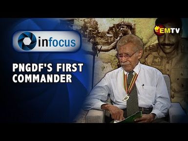 Infocus Episode 31- Retired Brigadier General Ted Diro