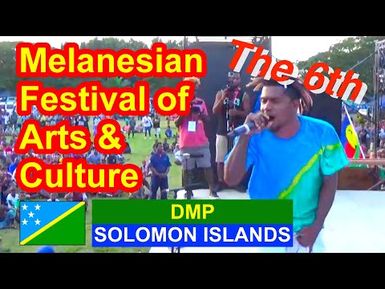 DMP, Solomon Islands, 6th Melanesian Festival of Arts and Culture