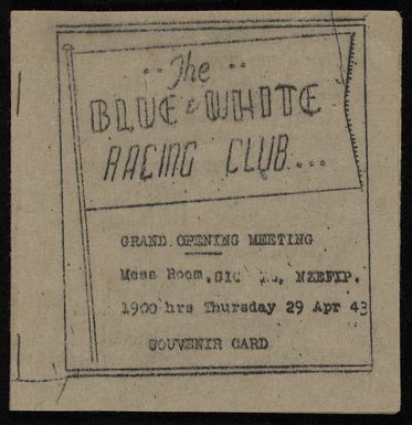 Blue & White Racing Club: Grand opening meeting. Mess Room, SIGNALS(?), NZEFIP, 1900 hrs, Thursday 29 Apr '43. Souvenir card. The Niaouli News Print. [New Caledonia, 1943].