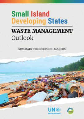 Small Island Developing States : Waste Management Outlook - Summary for Decision-makers