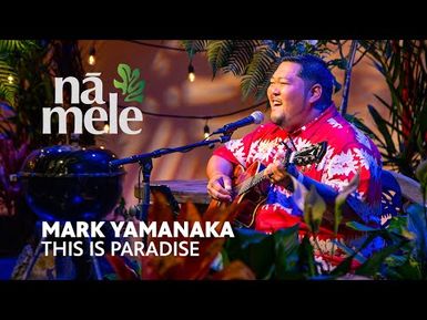 Mark Yamanaka - This is Paradise | PBS HAWAIʻI
