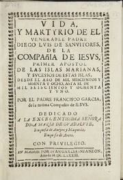 Vida y martyrio de el venerable padre Diego Lvis de Sanvitores, de la Compañia de Iesvs, : primer apostol de las islas Marianas, y svcessos de estas islas, desde el año de mil seiscientos y sesenta y ocho, asta el de mil seiscientos y ochenta y vno.