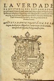 La verdadera hystoria del rey Don Rodrigo : en la qual se trata la causa principal dela perdida de España y la co[n]quista que della hizo Miramamolin Almáçor Rey que fue del Africa, y de las Arabias : Co[n]puesta por el sabio Alcayde Abulcacim Tarif Abentariq, de nacion Arbe, y natural de la Arabia Petrea