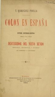 Colón en España : estudio histórico-crítico sobre la vida y hechos del descubridor del Nuevo Mundo : personas, doctrinas y sucesos que contribuyeron al descubrimento