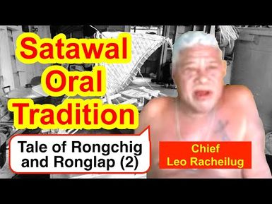 Tale of Rongchig and Ronglap (2), Satawal