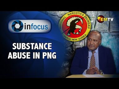 Infocus Episode 3- Substance Abuse in PNG