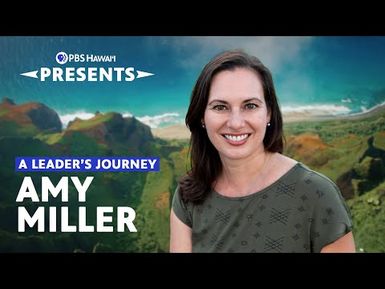 A Leader’s Journey: Amy Miller | PBS Hawaiʻi Presents