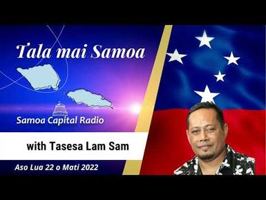 Tala mai Samoa, 22 MAR 2022 - Samoa Capital Radio